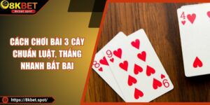 Cách Chơi Bài 3 Cây Chuẩn luật, Thắng Nhanh Bất Bại