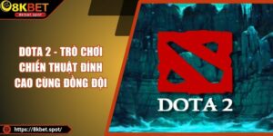 Dota 2 - Trò Chơi Chiến Thuật Đỉnh Cao Cùng Đồng Đội