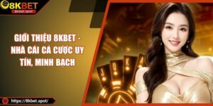 Giới Thiệu 8KBET - Nhà Cái Cá Cược Uy Tín, Minh Bạch