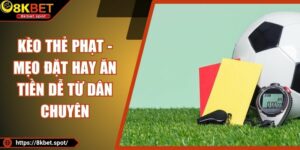 Kèo Thẻ Phạt - Mẹo Đặt Hay Ăn Tiền Dễ Từ Dân Chuyên