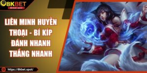 Liên Minh Huyền Thoại - Bí Kíp Đánh Nhanh Thắng Nhanh