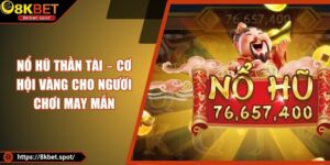 Nổ hũ Thần Tài – Cơ Hội Vàng Cho Người Chơi May Mắn