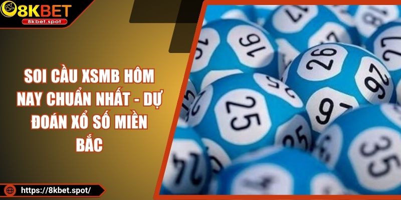 Soi Cầu XSMB Hôm Nay Chuẩn Nhất - Dự Đoán Xổ Số Miền Bắc