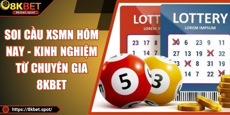Soi Cầu XSMN Hôm Nay - Kinh Nghiệm Từ chuyên Gia 8KBET