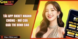 Tải App 8KBET Nhanh Chóng - Mở Cửa Giải Trí Đỉnh Cao